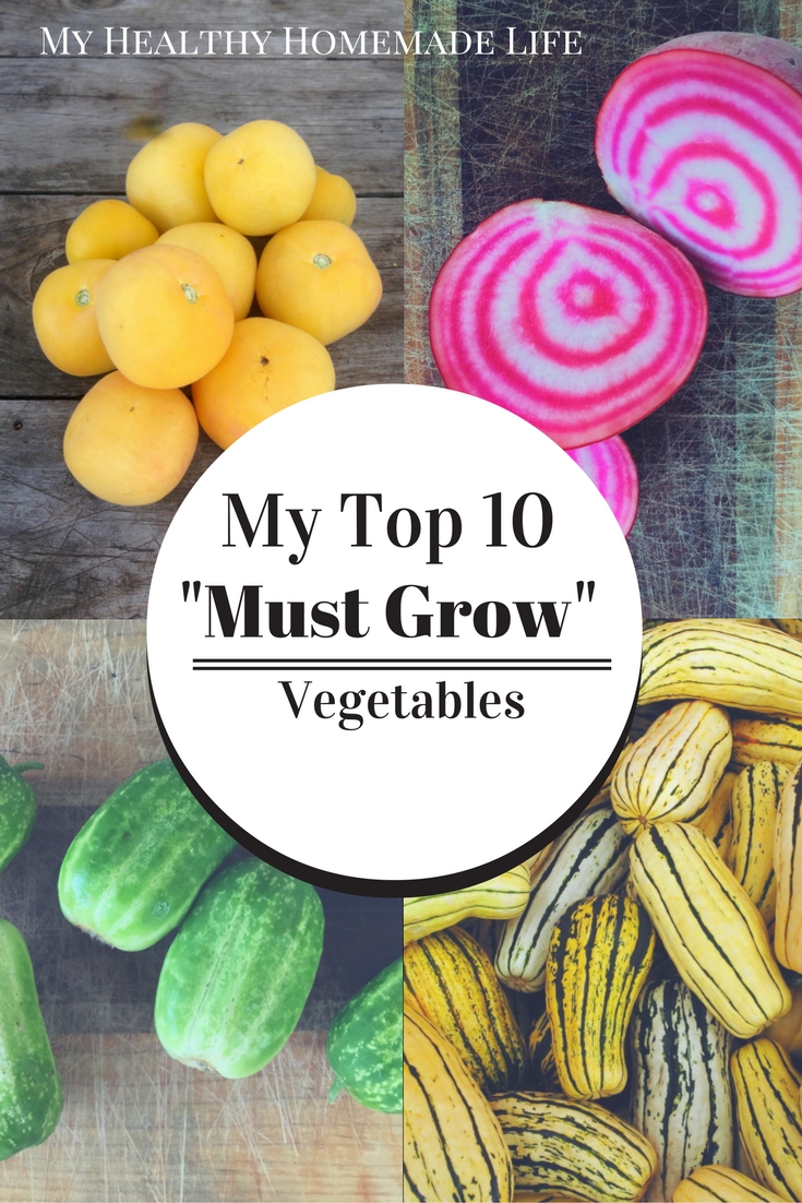 My Top 10 “Must Grow” Vegetables My Healthy Homemade Life