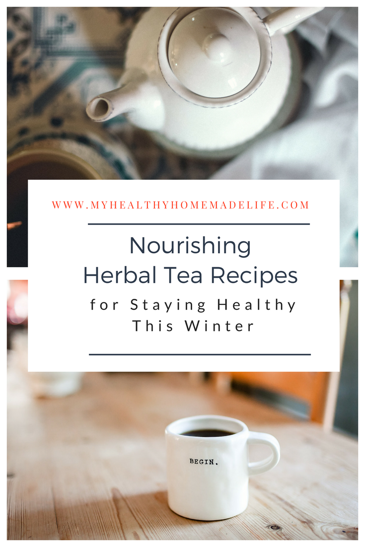 Nourishing Herbal Tea Recipes for Staying Healthy This Winter My Healthy Homemade Life